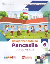 Belajar Pendidikan Pancasila 6 : Pendamping Buku Teks Utama