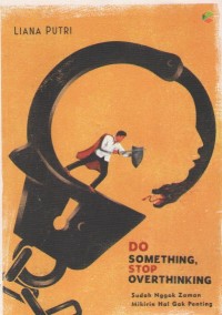 Do Something, Stop Overthinking : Sudah Nggak Zaman Mikirin Hal Gak Penting