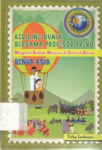 Keliling dunia bersama profesor trevo : Mengenal Budaya Manusia di Seluruh Dunia