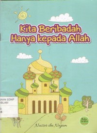 Kita Beribadah Hanya Kepada Allah