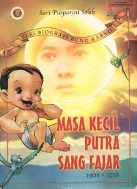 Masa Kecil Putra Sang Fajar 1901-1916 : Seri Biografi Bung Karno