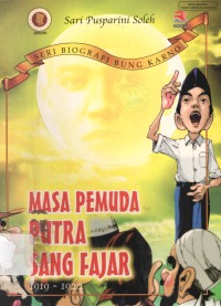 Masa Pemuda Putra Sang Fajar 1919-1922 : Seri Biografi Bung Karno