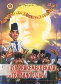 Masa Prakemerdekaan Putra Sang Fajar I 1926-1938 : Seri Biografi Bung Karno